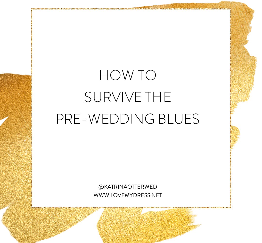 How to Survive The Pre-Wedding Blues (Let's Talk Wedding Talk )